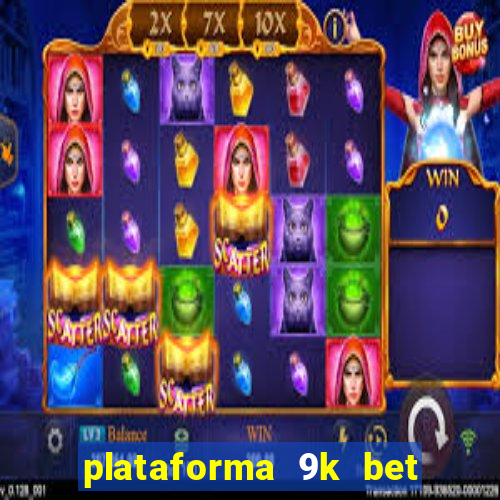 plataforma 9k bet paga mesmo